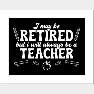 I may be Retired but Always be a Teacher Posters and Art